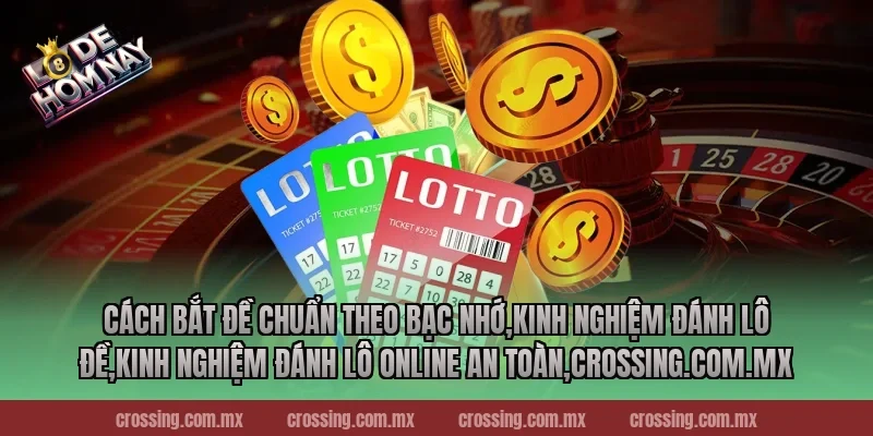 Cách bắt đề chuẩn theo bạc nhớ,Kinh Nghiệm Đánh Lô Đề,Kinh nghiệm đánh lô online an toàn,frectonz.io