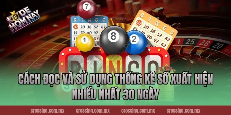 Cách đọc và sử dụng thống kê số xuất hiện nhiều nhất 30 ngày