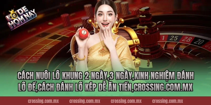 Cách nuôi lô khung 2 ngày,3 ngày,Kinh Nghiệm Đánh Lô Đề,Cách đánh lô kép dễ ăn tiền,frectonz.io