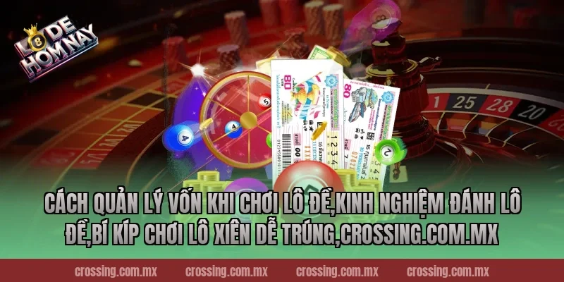 Cách quản lý vốn khi chơi lô đề,Kinh Nghiệm Đánh Lô Đề,Bí kíp chơi lô xiên dễ trúng,frectonz.io