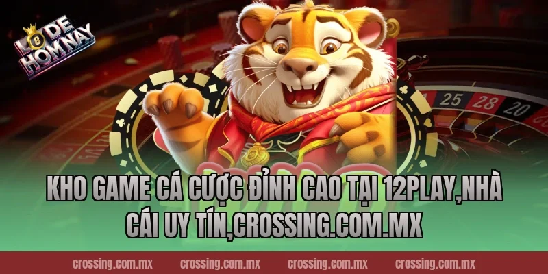 Kho game cá cược đỉnh cao tại 12Play,Nhà Cái Uy Tín,frectonz.io