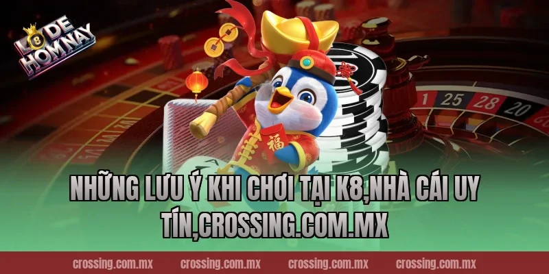Những Lưu Ý Khi Chơi Tại K8,Nhà Cái Uy Tín,frectonz.io