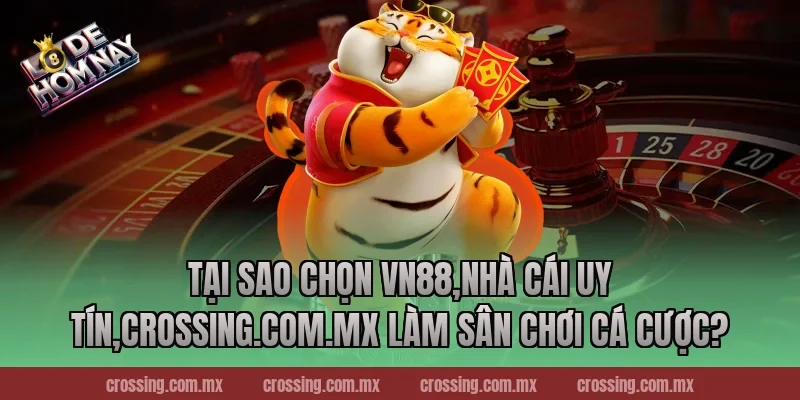 Tại sao chọn VN88,Nhà Cái Uy Tín,frectonz.io làm sân chơi cá cược?