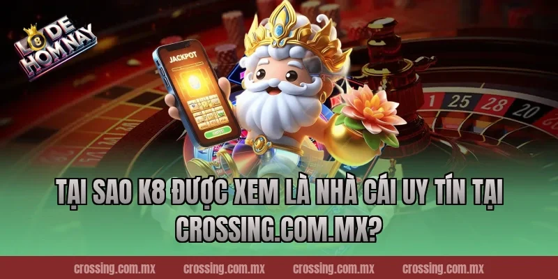 Tại Sao K8 Được Xem Là Nhà Cái Uy Tín Tại frectonz.io?