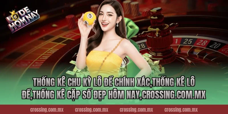 Thống kê chu kỳ lô đề chính xác,Thống Kê Lô Đề,Thống kê cặp số đẹp hôm nay,frectonz.io